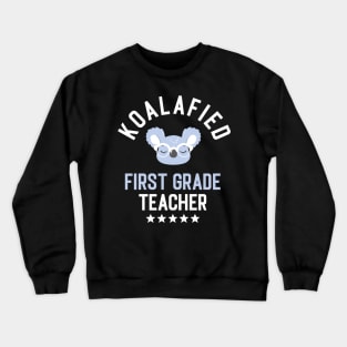 Koalafied First Grade Teacher - Funny Gift Idea for First Grade Teachers Crewneck Sweatshirt